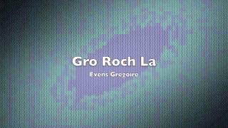 Gro Roch La Evens Gregoire [upl. by Nnaacissej]