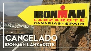 Ironman Lanzarote 2017 CANCELADO  Análisis de las causas [upl. by Suoirtemed]