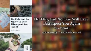 Free Audiobooks  Do This and No One Will Ever Disrespect You Again  Theo E David [upl. by Sinne131]