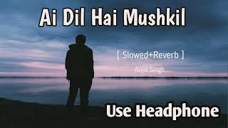 Ai Dil Hai mushkil  Arijit Singh  sr slowedreverb lofi song  srlofi lofisong slovedreverb [upl. by Haeli61]