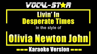 Livin’ in Desperate Times Karaoke  Olivia Newton John Karaoke Version [upl. by Aramit]