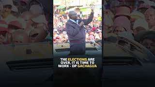 The elections are over it is time to work  DP Gachagua [upl. by Atilrak]