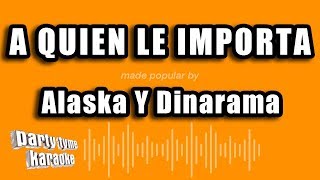 Alaska Y Dinarama  A Quien Le Importa Versión Karaoke [upl. by Nosreg120]