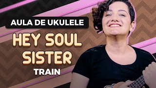 HEY SOUL SISTER  Train  COMO TOCAR UKULELE aula 19 [upl. by Anairol400]