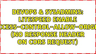 LiteSpeed enable AccessControlAllowOrigin no response header on CORS request [upl. by Juana]