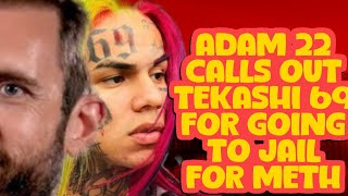 ADAM 22 CALLS OUT TEKASHI 69 FOR GOING TO JAIL FOR METH [upl. by Nosoj]