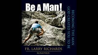 Be A Man Audiobook by Fr Larry Richards [upl. by Melloney214]