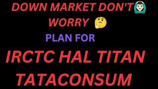 DOWN MARKET 🙆🏻‍♂️ DONT WORRY DONT THINK 🤔 WATCH VIDEO IRCTC  HAL TATACONS TITAN [upl. by Nivlad]