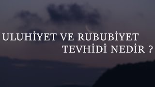 Uluhiyet ve Rububiyet Tevhidi Nedir [upl. by Duester]