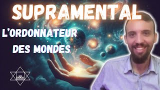 Supramental  Lordonnateur des Mondes  La Vision Divine à lorigine du Jeu cosmique [upl. by Winters]