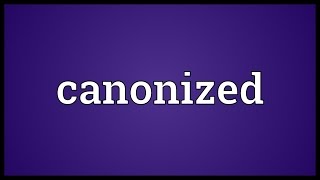 Canonized Meaning [upl. by Agate]