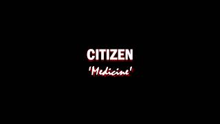 Citizen  Medicine with lyrics [upl. by Haydon109]