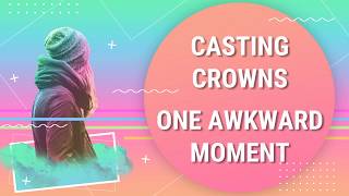 Casting Crowns  One Awkward Moment Lyric Video [upl. by Trebron]