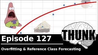 127 Overfitting amp Reference Class Forecasting  THUNK [upl. by Aliakim755]