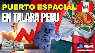 Por qué el PUERTO ESPACIAL en TALARA será clave para el desarrollo de Perú con MIL MILLONES de DOLAR [upl. by Ellevart]