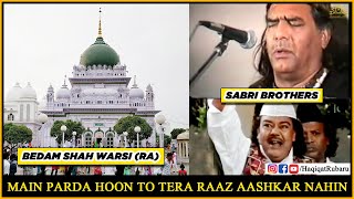 Main Parda Hu To Tera  Sabri Brothers Qawwal  Hazrat Bedam Shah Warsi RA  Haqiqat حقیقت [upl. by Mcgean]