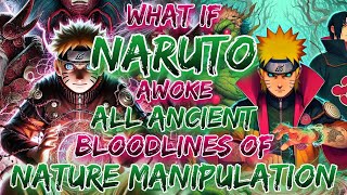 What If Naruto Awoke All Ancient Bloodlines Of Nature Manipulation [upl. by Odilo]