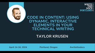 Taylor Krusen  Code in Content Using Dynamic Interactive Elements in your Technical Writing [upl. by Anovad]