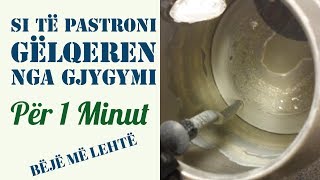 Si Pastrohet Gëlqereja Nga Gjygymi  Ide e Mrekulushme [upl. by Roslyn]