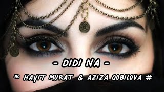 Didi Na  Hayit Murat amp Aziza Qobilova  Arabic song mix Hindi song mix  habibi [upl. by Nashom793]