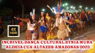 DANÇA CULTURAL INDÍGENA ETNIA MURA FESTIVAL X FECIM 2023 ALDEIA CUIA DE AUTAZES AMAZONAS [upl. by Gilligan768]