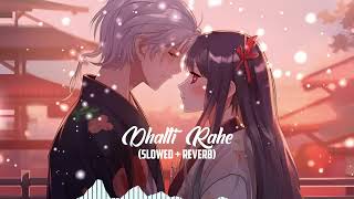 Dhalti Rahe Slowed  Reverb  hindi song slowed and reverb RahulMusic1 [upl. by Amanda241]