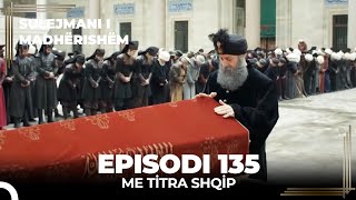 Sulejmani i Madherishem  Episodi 135 Me Titra Shqip [upl. by Carbrey]