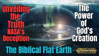 Unveiling the Truth The Biblical Flat Earth NASAs Deception and the Power of Gods Creation [upl. by Medea]