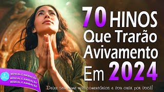 70 Hinos Que Trarão Avivamento Em 2024  Melhores Músicas Gospel Para Ouvir 2024  Com Letra 12 [upl. by Owades981]