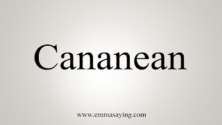 How To Say Cananean [upl. by Kinna]