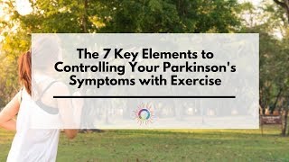 The 7 Key Elements to Controlling Your Parkinsons Symptoms with Exercise [upl. by Skoorb]