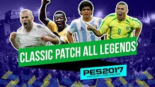 BEST CLASSIC PATCH  ALL LEGENDS  PES 2017  PC [upl. by Geithner262]