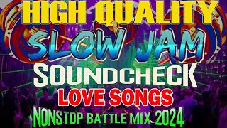 HIGH QUALITY SOUNDCHECK LOVE SONG NONSTOP BATTLE MIX 2024  NEW SLOWJAM REMIX  slowjam battle mix [upl. by Nileuqaj]