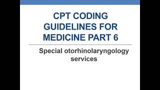 CPT CODING GUIDELINES FOR MEDICINE PART 6 Special otorhinolaryngology services [upl. by Eldreda254]