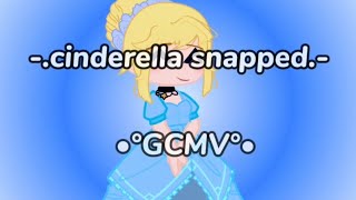 cinderella snapped  gcmv  sub español  Edits Elena YT [upl. by Enitsua291]