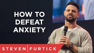 How To Defeat Anxiety  Pastor Steven Furtick [upl. by Lita]