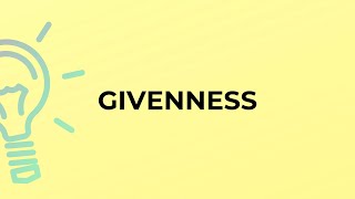 What is the meaning of the word GIVENNESS [upl. by Dela]