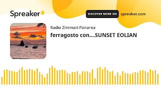 ferragosto conSUNSET EOLIAN [upl. by Marleah521]