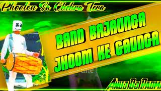 Band Bajaunga Jhoom Ke Gaunga Dj Song 🥁 Phoolon Sa Chehra Tera Dj Remix Song 🌹Anuj Dj Padma [upl. by Anitsud793]