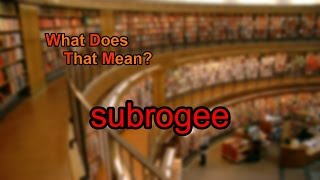 What does subrogee mean [upl. by Anoyek]