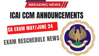 ICAI CCM ANNOUNCEMENT CA Exam MAY 2024 Exam Reschedule News [upl. by Yesoj]