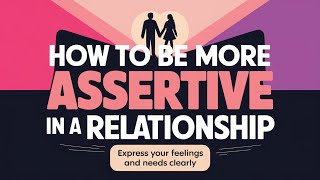 How To Be More Assertive In a Relationship [upl. by Remled]