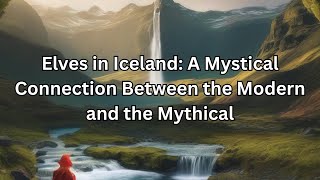 Elves in Iceland  A Mysterious Connection Between the Modern and the Mythical  Weird World [upl. by Ezarra]