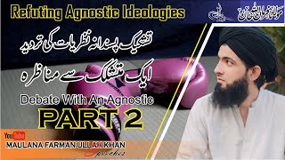 Debate With An Agnostic  Part 2  Refuting Agnostic Ideologies  Maulana Farman Ullah Khan Speeches [upl. by Mazonson281]