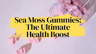 Sea Moss Gummies The Ultimate Health Boost [upl. by Yllas347]