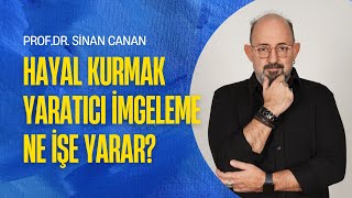 Hayaller Yaratıcı İmgeleme Nasıl Gerçekleşir I ProfDr Sinan Canan [upl. by Eenaffit]