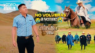 No Volverás A Verme  Los Padrillos Del Perú  VIDEO CLIP OFICIAL [upl. by Nnylyma425]