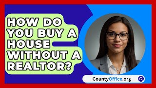 How Do You Buy A House Without A Realtor  CountyOfficeorg [upl. by Brigitte]