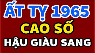 Tuổi Ất Tỵ 1965 Nữ Mạng  CAO SỐ  HẬU GIÀU SANG  Tử Vi Trọn Đời 12 Con Giáp Cực Chuẩn [upl. by Phira]