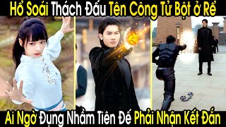 Hổ Soái Lên Võ Đài Thách Đấu Tên Công Tử Bột Ở Rể Không Ngờ Đó Lại Là Tiên Đế Hạ Phàm Tìm Vợ [upl. by Ahsocin757]